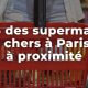 Top 15 des supermarchés les moins chers de Paris et d'Île-de-France